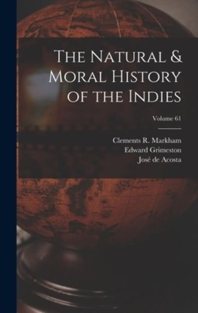 Cover for Clements R. Markham · Natural &amp; Moral History of the Indies; Volume 61 (Book) (2022)