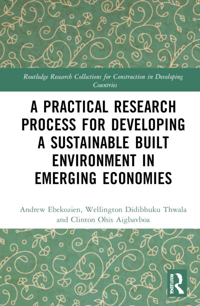 Cover for Ebekozien, Andrew (University of Johannesburg, South Africa) · A Practical Research Process for Developing a Sustainable Built Environment in Emerging Economies - Routledge Research Collections for Construction in Developing Countries (Hardcover Book) (2025)