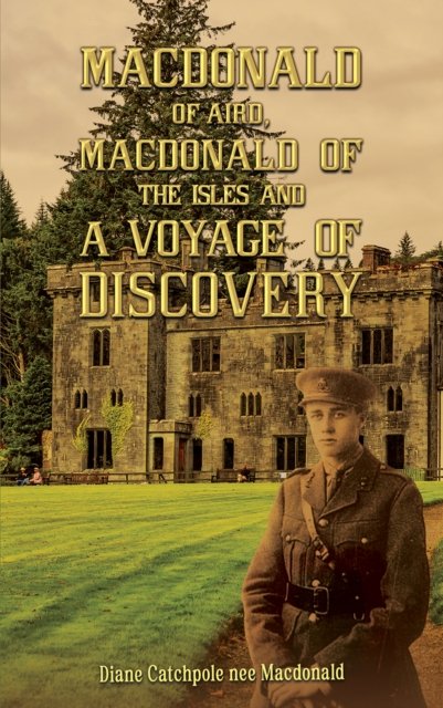 Diane Catchpole nee Macdonald · Macdonald of Aird, Macdonald of the Isles and A Voyage of Discovery (Paperback Book) (2024)
