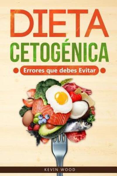 Cover for Kevin Wood · Dieta Cetogenica Errores que debes Evitar (Paperback Book) (2019)