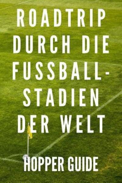 Cover for Groundhopping Tagebucher · Roadtrip durch die Fussball-Stadien der Welt Hopper Guide (Paperback Bog) (2019)