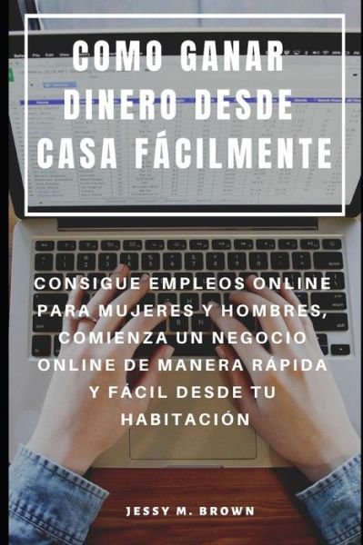 Cover for Jessy M Brown · Como Ganar Dinero Desde Casa Facilmente (Taschenbuch) (2019)