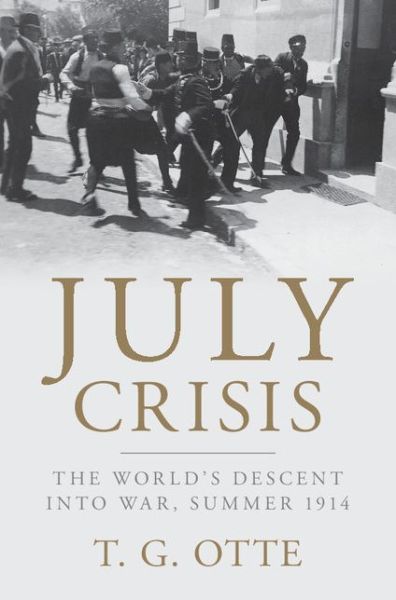 Cover for Otte, T. G. (University of East Anglia) · July Crisis: The World's Descent into War, Summer 1914 (Hardcover Book) (2014)