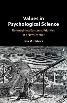 Cover for Osbeck, Lisa (University of West Georgia) · Values in Psychological Science: Re-imagining Epistemic Priorities at a New Frontier (Hardcover Book) (2018)