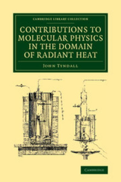 Cover for John Tyndall · Contributions to Molecular Physics in the Domain of Radiant Heat: A Series of Memoirs Published in the 'Philosophical Transactions' and 'Philosophical Magazine', with Additions - Cambridge Library Collection - Physical  Sciences (Pocketbok) (2014)