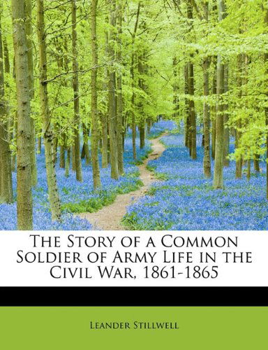 Cover for Leander Stillwell · The Story of a Common Soldier of Army Life in the Civil War, 1861-1865 (Paperback Book) (2011)