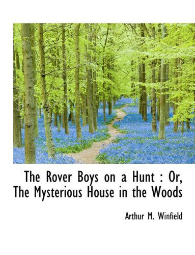 Cover for Arthur M Winfield · The Rover Boys on a Hunt: Or, the Mysterious House in the Woods (Hardcover Book) (2009)