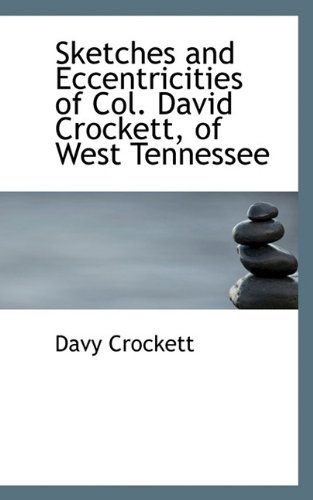 Sketches and Eccentricities of Col. David Crockett, of West Tennessee - Davy Crockett - Bøger - BiblioLife - 9781117597904 - 17. december 2009