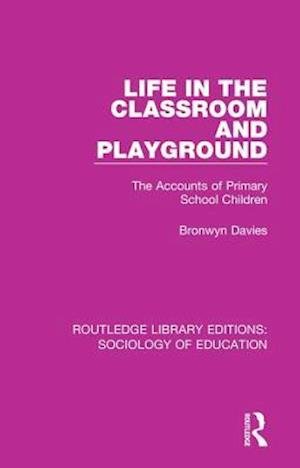 Cover for Bronwyn Davies · Life in the Classroom and Playground: The Accounts of Primary School Children - Routledge Library Editions: Sociology of Education (Gebundenes Buch) (2017)