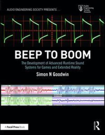 Cover for Simon Goodwin · Beep to Boom: The Development of Advanced Runtime Sound Systems for Games and Extended Reality - Audio Engineering Society Presents (Paperback Book) (2019)