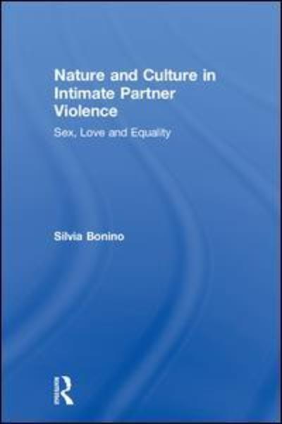 Cover for Silvia Bonino · Nature and Culture in Intimate Partner Violence: Sex, Love and Equality (Hardcover Book) (2018)