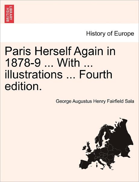 Cover for George Augustus Henry Fairfield Sala · Paris Herself Again in 1878-9 ... with ... Illustrations ... Fourth Edition. (Paperback Book) (2011)
