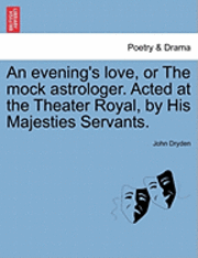 Cover for John Dryden · An Evening's Love, or the Mock Astrologer. Acted at the Theater Royal, by His Majesties Servants. (Taschenbuch) (2011)