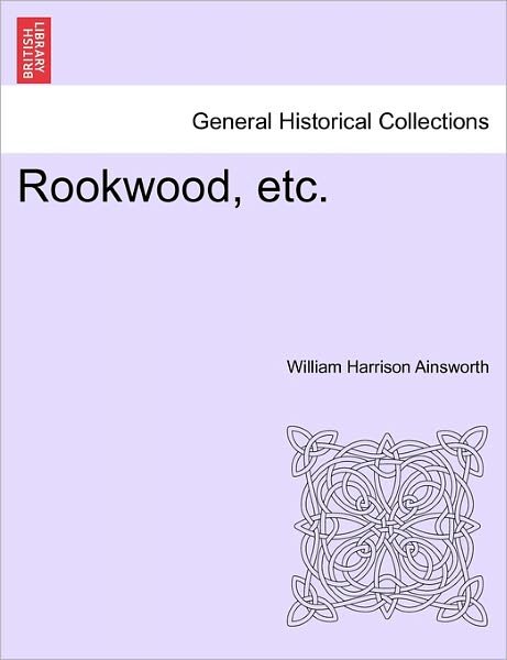 Cover for William Harrison Ainsworth · Rookwood, Etc. (Paperback Book) (2011)