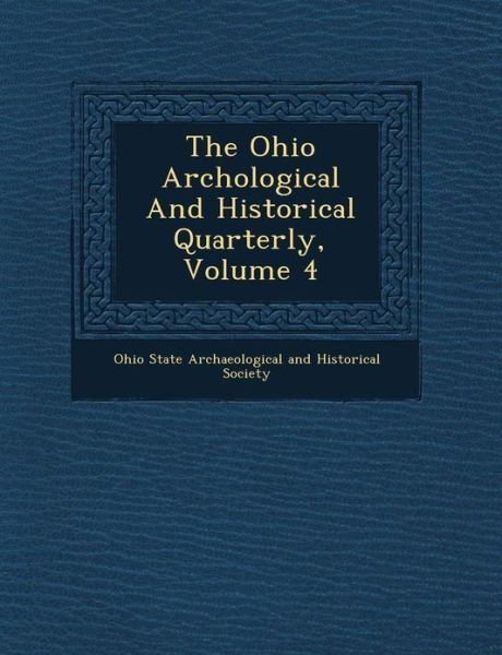 Cover for Ohio State Archaeological and Historical · The Ohio Arch Ological and Historical Quarterly, Volume 4 (Paperback Book) (2012)