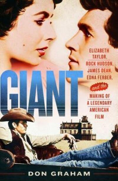 Cover for Don Graham · Giant Elizabeth Taylor, Rock Hudson, James Dean, Edna Ferber, and the making of a legendary American film (Book) [First edition. edition] (2018)