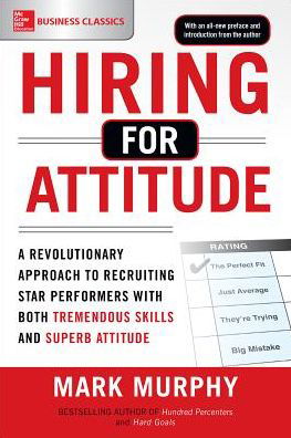 Cover for Mark Murphy · Hiring for Attitude: A Revolutionary Approach to Recruiting and Selecting People with Both Tremendous Skills and Superb Attitude (Pocketbok) [Ed edition] (2016)