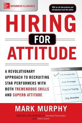 Cover for Mark Murphy · Hiring for Attitude: A Revolutionary Approach to Recruiting and Selecting People with Both Tremendous Skills and Superb Attitude (Paperback Bog) [Ed edition] (2016)