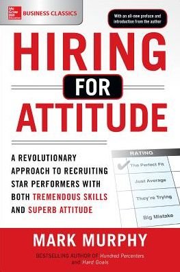Cover for Mark Murphy · Hiring for Attitude: A Revolutionary Approach to Recruiting and Selecting People with Both Tremendous Skills and Superb Attitude (Paperback Book) [Ed edition] (2016)