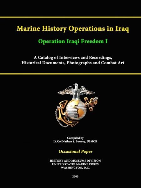 Cover for United States Marine Corps · Marine History Operations in Iraq Operation Iraqi Freedom -marine History Operations in Iraq Operation Iraqi Freedom I a Catalog of Interviews and Rec (Paperback Bog) (2015)