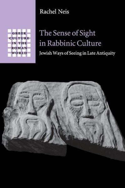 Cover for Neis, Rachel (University of Michigan, Ann Arbor) · The Sense of Sight in Rabbinic Culture: Jewish Ways of Seeing in Late Antiquity - Greek Culture in the Roman World (Paperback Bog) (2016)