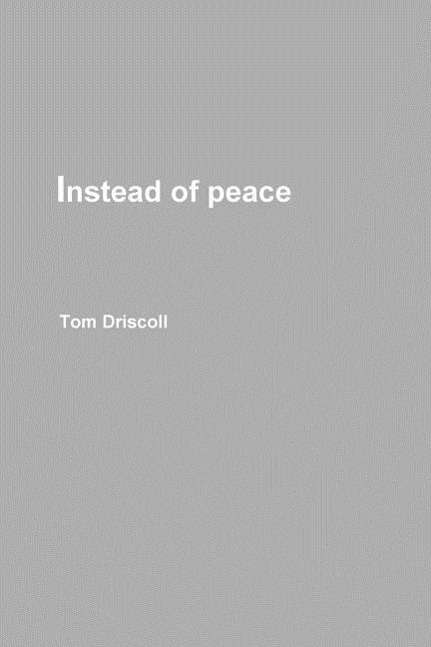 Cover for Tom Driscoll · Instead of Peace (Paperback Book) (2015)