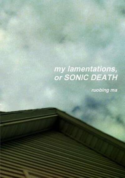Cover for Ruobing Ma · My Lamentations, or Sonic Death (Pocketbok) (2015)