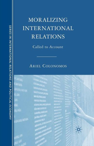 Moralizing International Relations: Called to Account - The Sciences Po Series in International Relations and Political Economy (Paperback Book) [1st ed. 2008 edition] (2015)