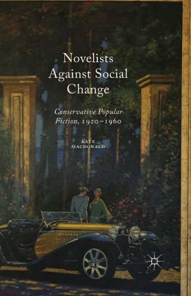 Cover for Kate MacDonald · Novelists Against Social Change: Conservative Popular Fiction, 1920-1960 (Pocketbok) [1st ed. 2015 edition] (2024)