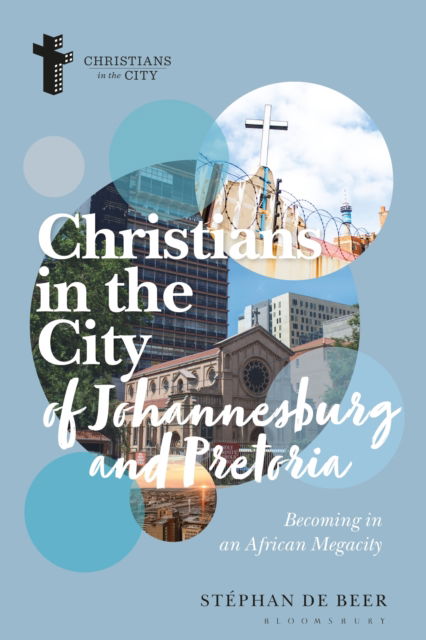 Cover for Beer, Stephan de (University of Pretoria, South Africa) · Christians in the Cities of Johannesburg and Pretoria: Becoming in an African Megacity - Christians in the City: Studies in Contemporary Global Christianity (Pocketbok) (2025)