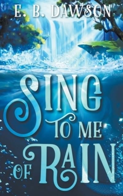 Cover for E B Dawson · Sing to Me of Rain (Paperback Bog) (2021)