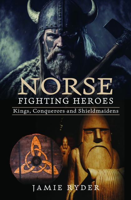 Cover for Jamie Ryder · Norse Fighting Heroes: Kings, Conquerors and Shieldmaidens (Hardcover Book) (2024)