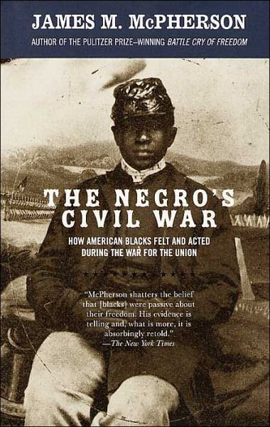 The Negro's Civil War: How American Blacks Felt and Acted During the War for the Union - Vintage Civil War Library - James M. McPherson - Bøger - Random House USA Inc - 9781400033904 - 14. oktober 2003