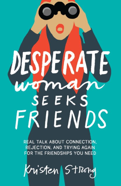 Cover for Kristen Strong · Desperate Woman Seeks Friends: Real Talk About Connection, Rejection, and Trying Again for the Friendships You Need (Paperback Book) (2025)