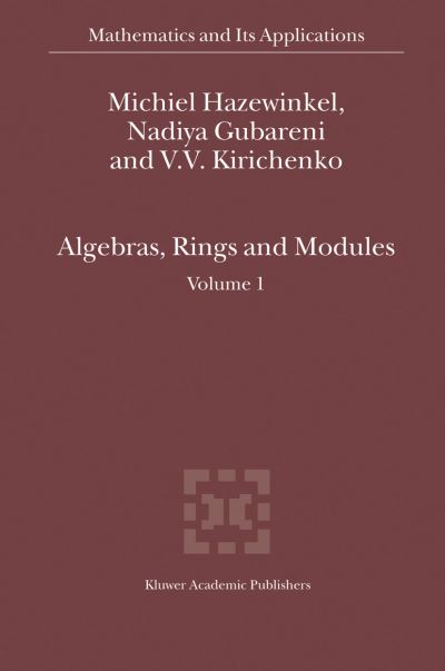 Algebras, Rings and Modules - Mathematics and Its Applications - Michiel Hazewinkel - Books - Springer-Verlag New York Inc. - 9781402026904 - October 1, 2004