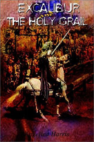 Excalibur and the Holy Grail - Angelica Harris - Böcker - AuthorHouse - 9781403326904 - 6 augusti 2002