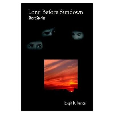 Cover for Joseph D. Iverson · Long Before Sundown: Short Stories (Hardcover Book) (2003)