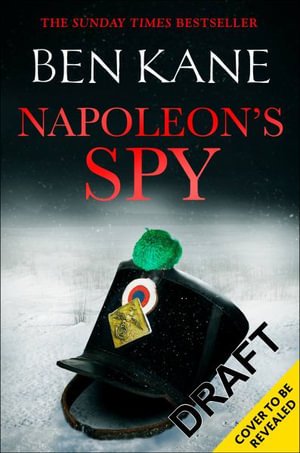 Cover for Ben Kane · Napoleon's Spy: The brand-new historical adventure about Napoleon, hero of Ridley Scott's new Hollywood blockbuster (Paperback Bog) (2023)