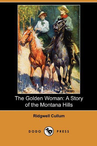 Cover for Ridgwell Cullum · The Golden Woman: a Story of the Montana Hills (Dodo Press) (Paperback Book) (2009)