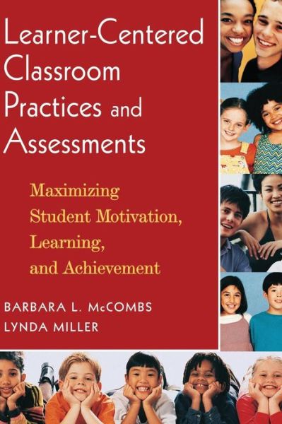 Cover for Barbara L. McCombs · Learner-Centered Classroom Practices and Assessments: Maximizing Student Motivation, Learning, and Achievement (Hardcover Book) (2007)