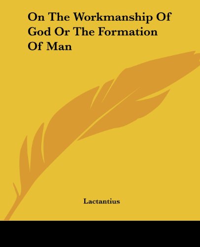 On the Workmanship of God or the Formation of Man - Lactantius - Bøger - Kessinger Publishing, LLC - 9781419138904 - 17. juni 2004