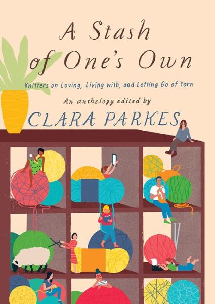 A Stash of One's Own: Knitters on Loving, Living with, and Letting Go of Yarn - Clara Parkes - Books - Abrams - 9781419732904 - September 11, 2018