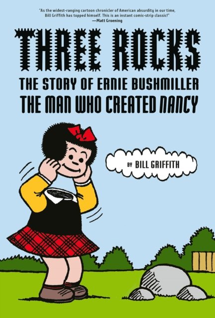 Cover for Bill Griffith · Three Rocks: The Story of Ernie Bushmiller: The Man Who Created Nancy (Hardcover bog) (2023)