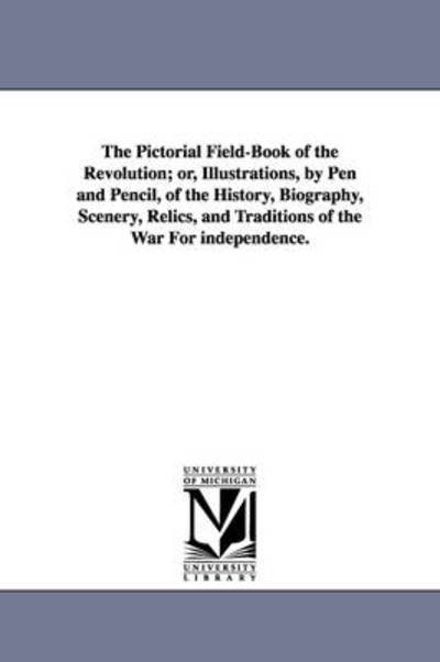 Cover for Benson John Lossing · The Pictorial Field-book of the Revolution; Or, Illustrations, by Pen and Pencil, of the History, Biography, Scenery, Relics, and Traditions of the Wa (Paperback Book) (2006)