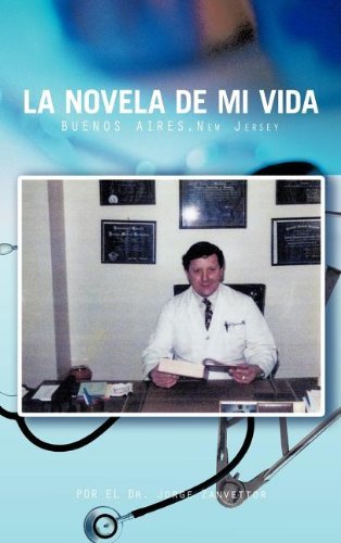 Dr. Jorge Zanvettor · La Novela De Mi Vida: Buenos Aires-New Jersey (Hardcover bog) [Spanish edition] (2011)
