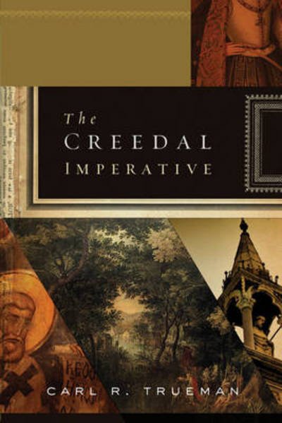 Cover for Carl R. Trueman · The Creedal Imperative (Pocketbok) (2012)