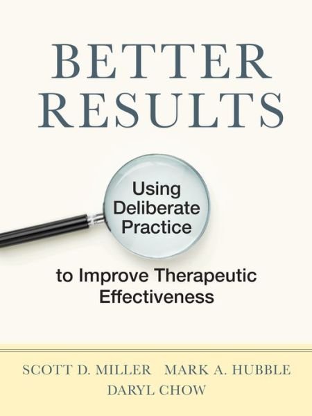 Cover for Scott D. Miller · Better Results: Using Deliberate Practice to Improve Therapeutic Effectiveness (Paperback Book) (2020)