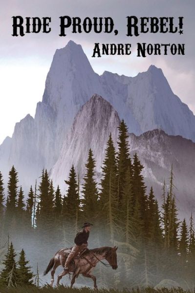 Ride Proud, Rebel! - Andre Norton - Books - Wildside Press - 9781434441904 - August 30, 2024