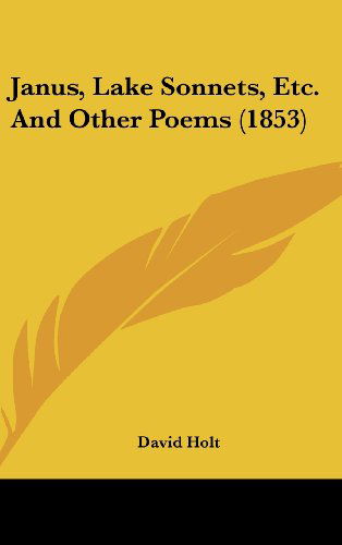 Janus, Lake Sonnets, Etc. and Other Poems (1853) - David Holt - Books - Kessinger Publishing, LLC - 9781436926904 - August 18, 2008