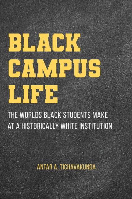 Cover for Antar A. Tichavakunda · Black Campus Life: The Worlds Black Students Make at a Historically White Institution - SUNY Press Open Access (Paperback Book) (2022)